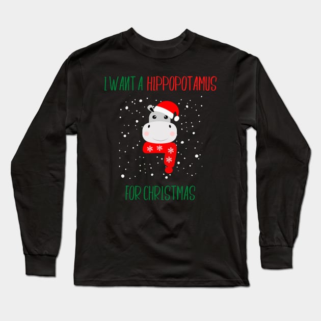 I Want a Hippopotamus for Christmas Long Sleeve T-Shirt by SybaDesign